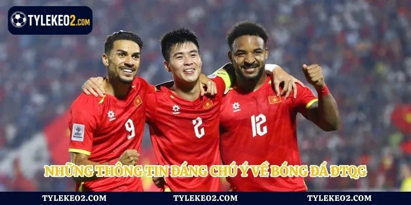 Những thông tin đáng chú ý về bóng đá ĐTQG